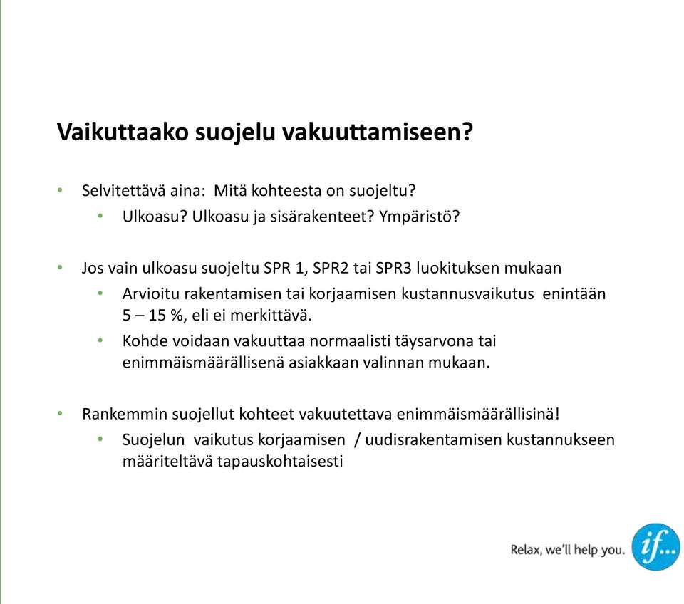 %, eli ei merkittävä. Kohde voidaan vakuuttaa normaalisti täysarvona tai enimmäismäärällisenä asiakkaan valinnan mukaan.