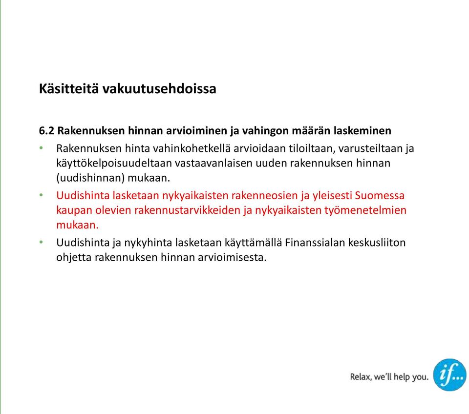 Uudishinta lasketaan nykyaikaisten rakenneosien ja yleisesti Suomessa kaupan olevien rakennustarvikkeiden ja