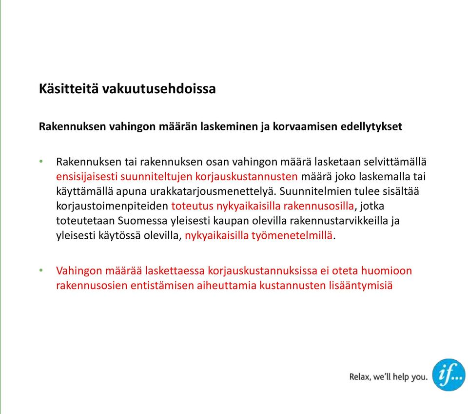 Suunnitelmien tulee sisältää korjaustoimenpiteiden toteutus nykyaikaisilla rakennusosilla, jotka toteutetaan Suomessa yleisesti kaupan olevilla