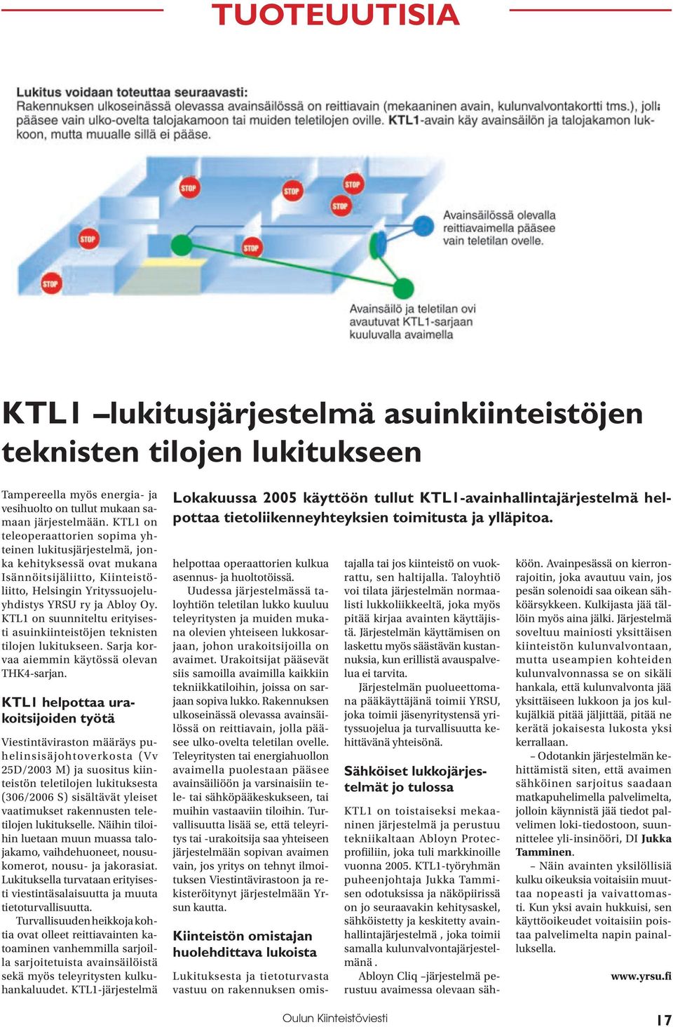 KTL1 on suunniteltu erityisesti asuinkiinteistöjen teknisten tilojen lukitukseen. Sarja korvaa aiemmin käytössä olevan THK4-sarjan.