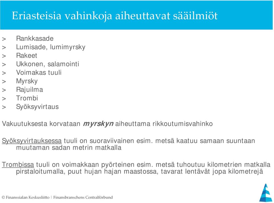 Syöksyvirtauksessa tuuli on suoraviivainen esim.