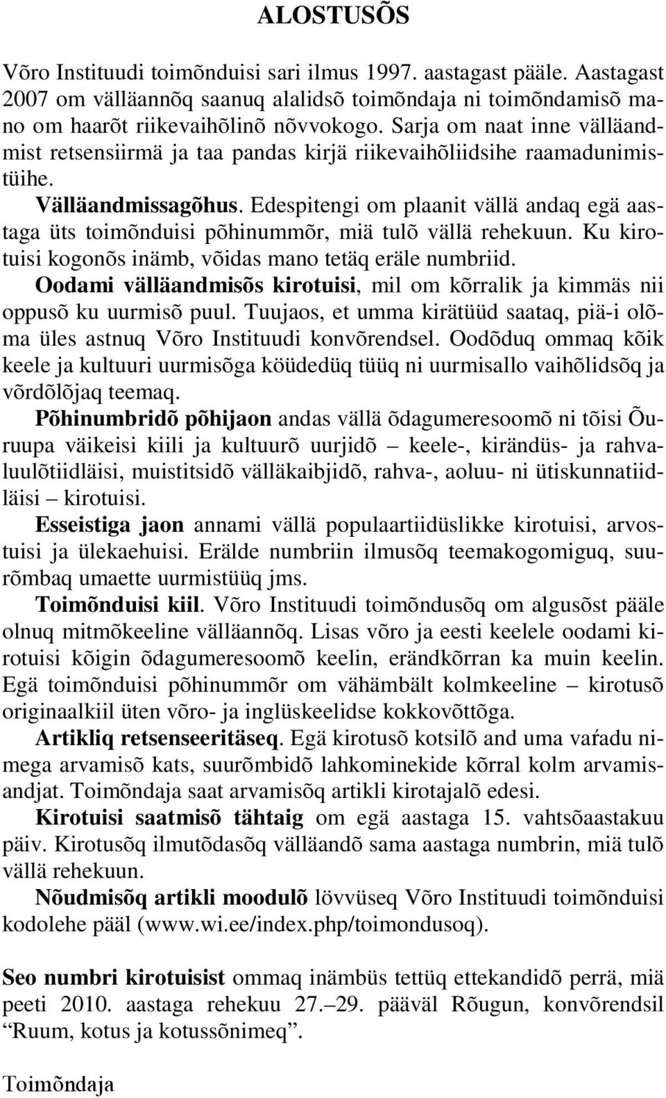 Edespitengi om plaanit vällä andaq egä aastaga üts toimõnduisi põhinummõr, miä tulõ vällä rehekuun. Ku kirotuisi kogonõs inämb, võidas mano tetäq eräle numbriid.