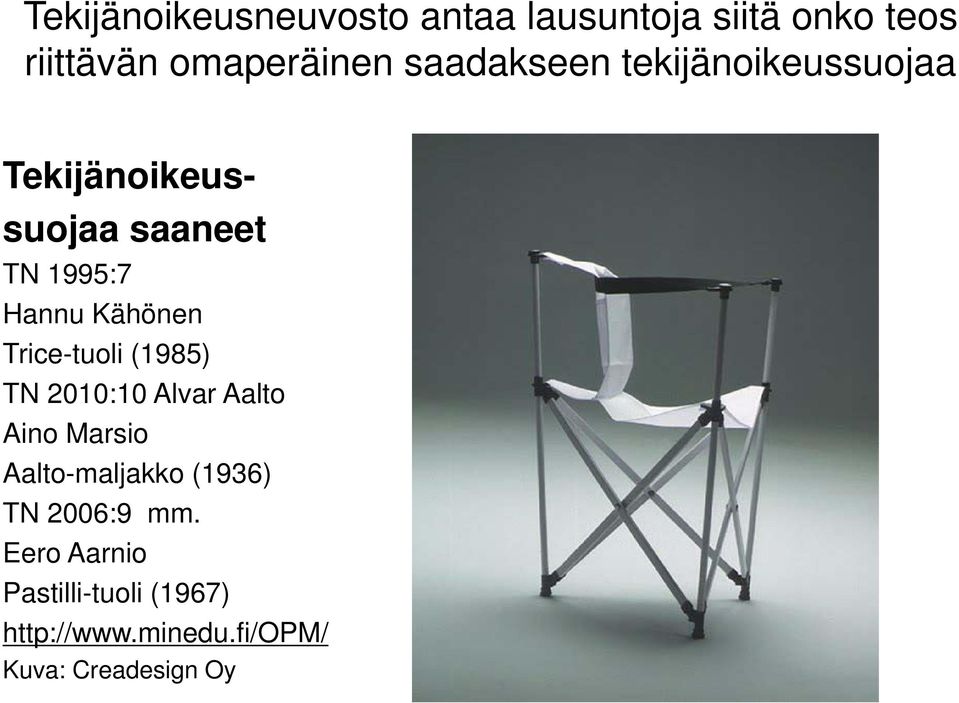 Trice-tuoli (1985) TN 2010:10 Alvar Aalto Aino Marsio Aalto-maljakko (1936) TN