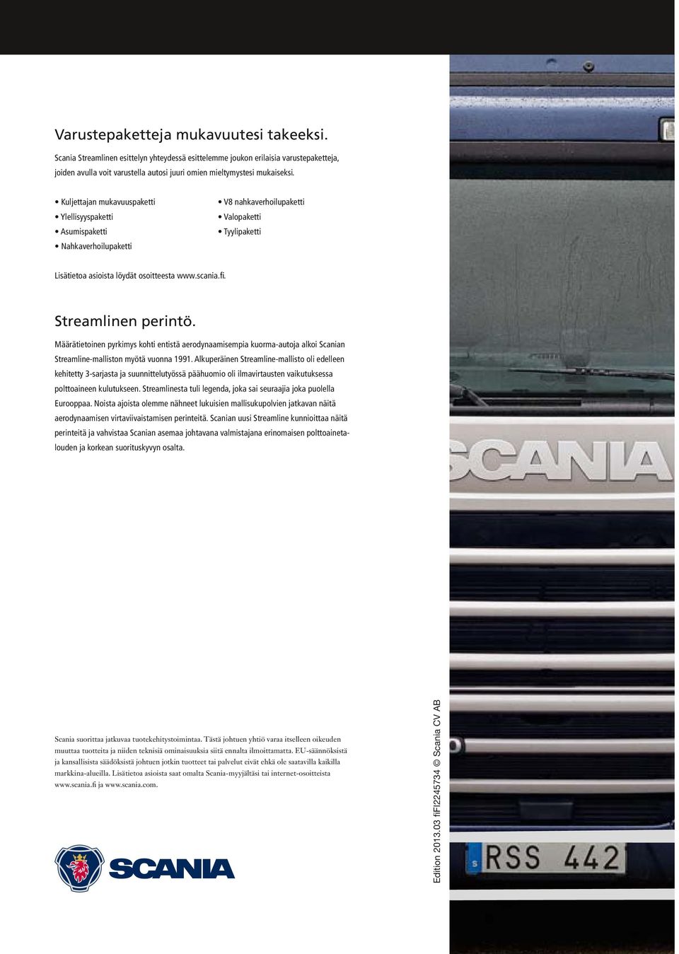 Streamlinen perintö. Määrätietoinen pyrkimys kohti entistä aerodynaamisempia kuorma-autoja alkoi Scanian Streamline-malliston myötä vuonna 1991.