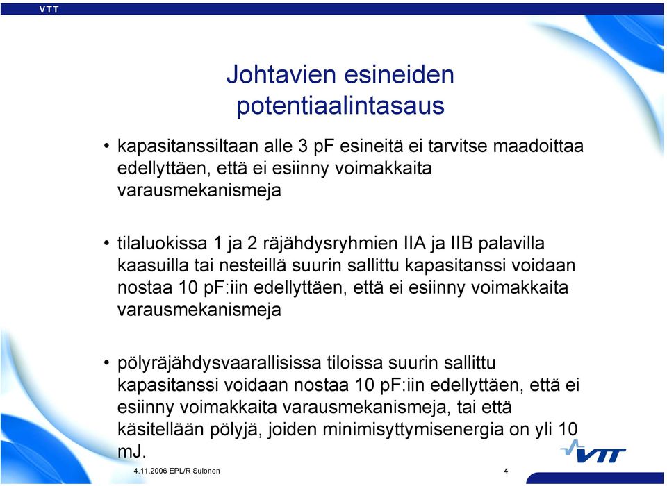 pf:iin edellyttäen, että ei esiinny voimakkaita varausmekanismeja pölyräjähdysvaarallisissa tiloissa suurin sallittu kapasitanssi voidaan nostaa 10