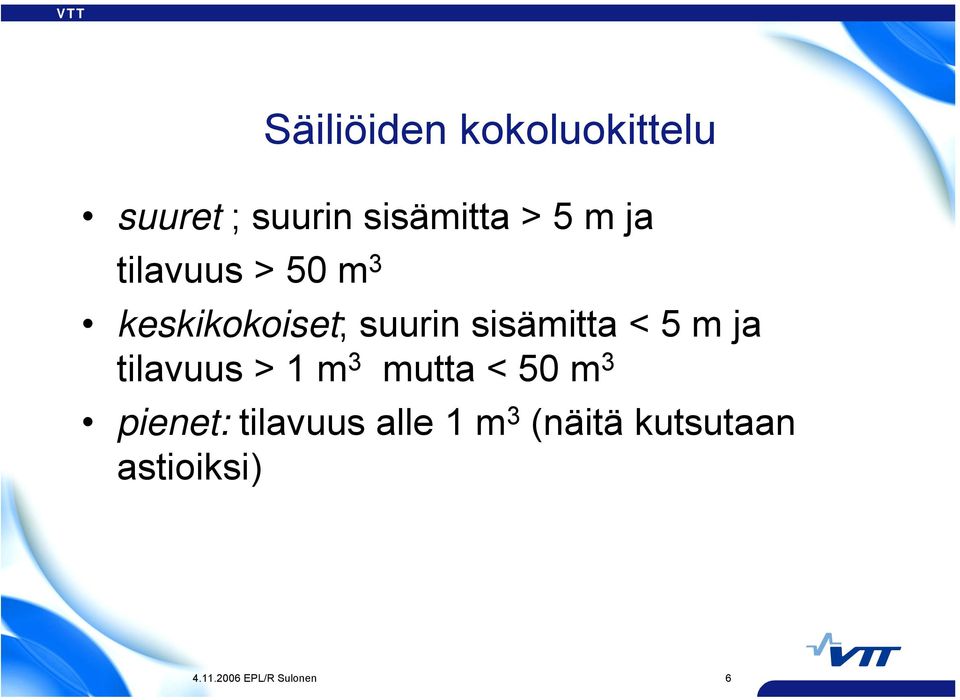 ja tilavuus > 1 m 3 mutta < 50 m 3 pienet: tilavuus alle 1