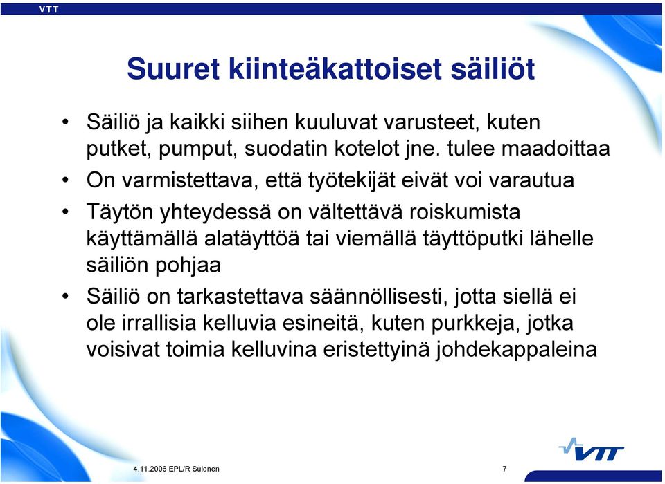 käyttämällä alatäyttöä tai viemällä täyttöputki lähelle säiliön pohjaa Säiliö on tarkastettava säännöllisesti, jotta siellä