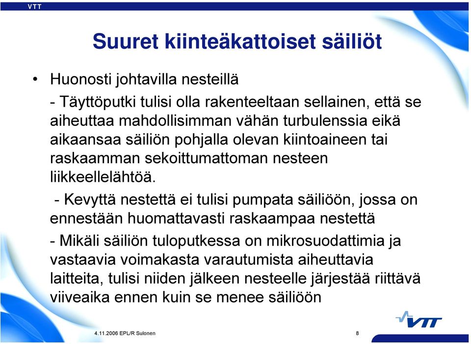 - Kevyttä nestettä ei tulisi pumpata säiliöön, jossa on ennestään huomattavasti raskaampaa nestettä - Mikäli säiliön tuloputkessa on mikrosuodattimia