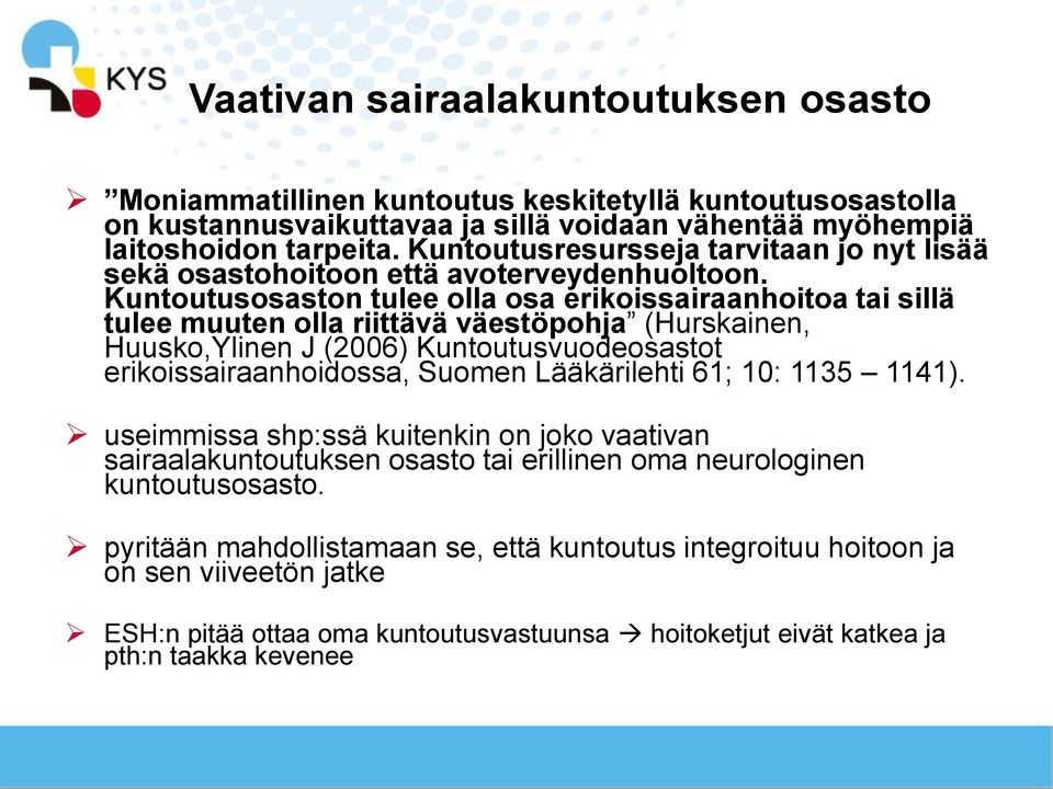 Kuntoutusosaston tulee olla osa erikoissairaanhoitoa tai sillä tulee muuten olla riittävä väestöpohja (Hurskainen, Huusko,Ylinen J (2006) Kuntoutusvuodeosastot erikoissairaanhoidossa, Suomen