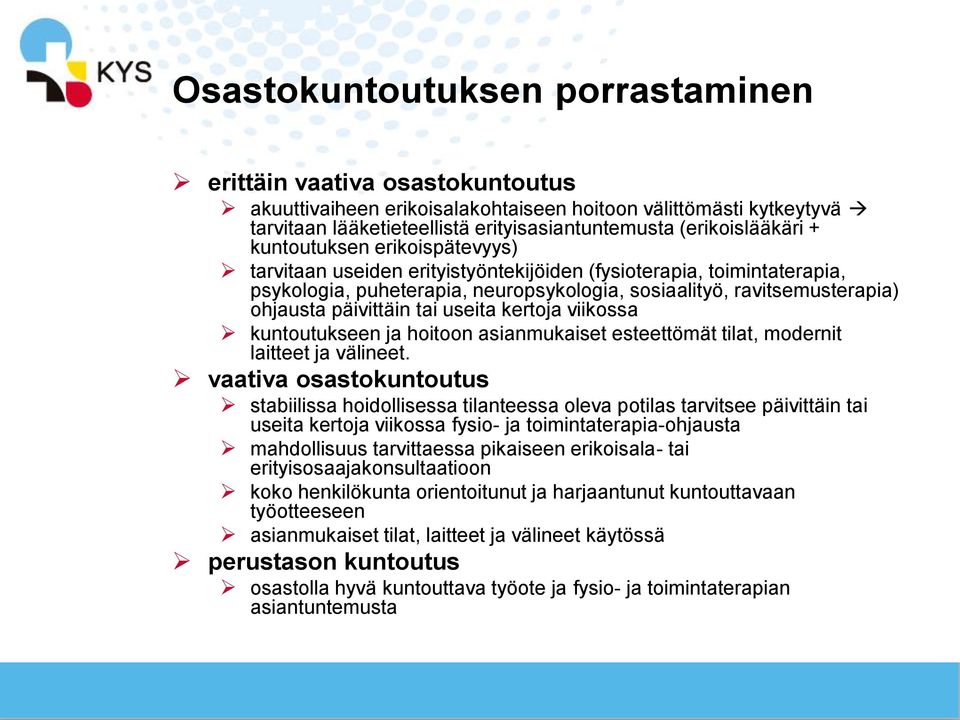 ohjausta päivittäin tai useita kertoja viikossa kuntoutukseen ja hoitoon asianmukaiset esteettömät tilat, modernit laitteet ja välineet.