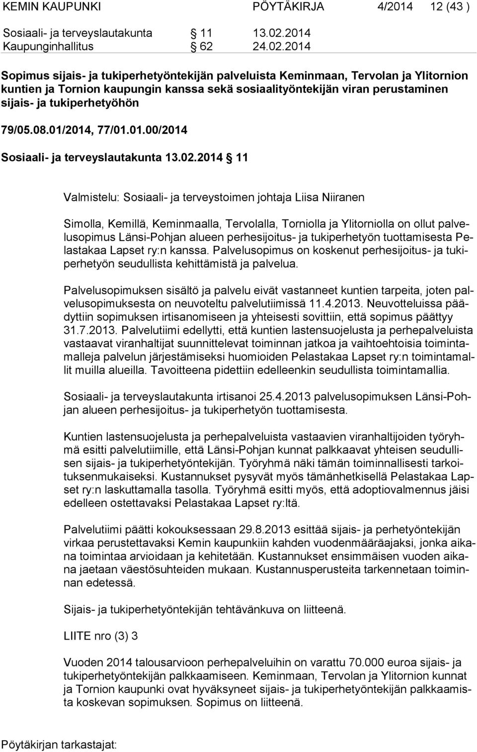 2014 Sopimus sijais- ja tukiperhetyöntekijän palveluista Keminmaan, Tervolan ja Ylitornion kuntien ja Tornion kaupungin kanssa sekä sosiaalityöntekijän viran perustaminen sijais- ja tukiperhetyöhön