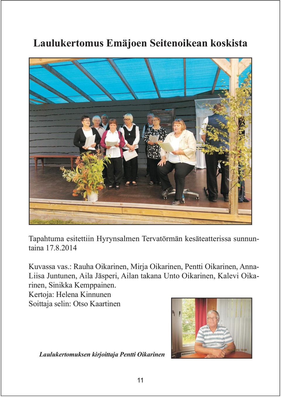 : Rauha Oikarinen, Mirja Oikarinen, Pentti Oikarinen, AnnaLiisa Juntunen, Aila Jäsperi, Ailan