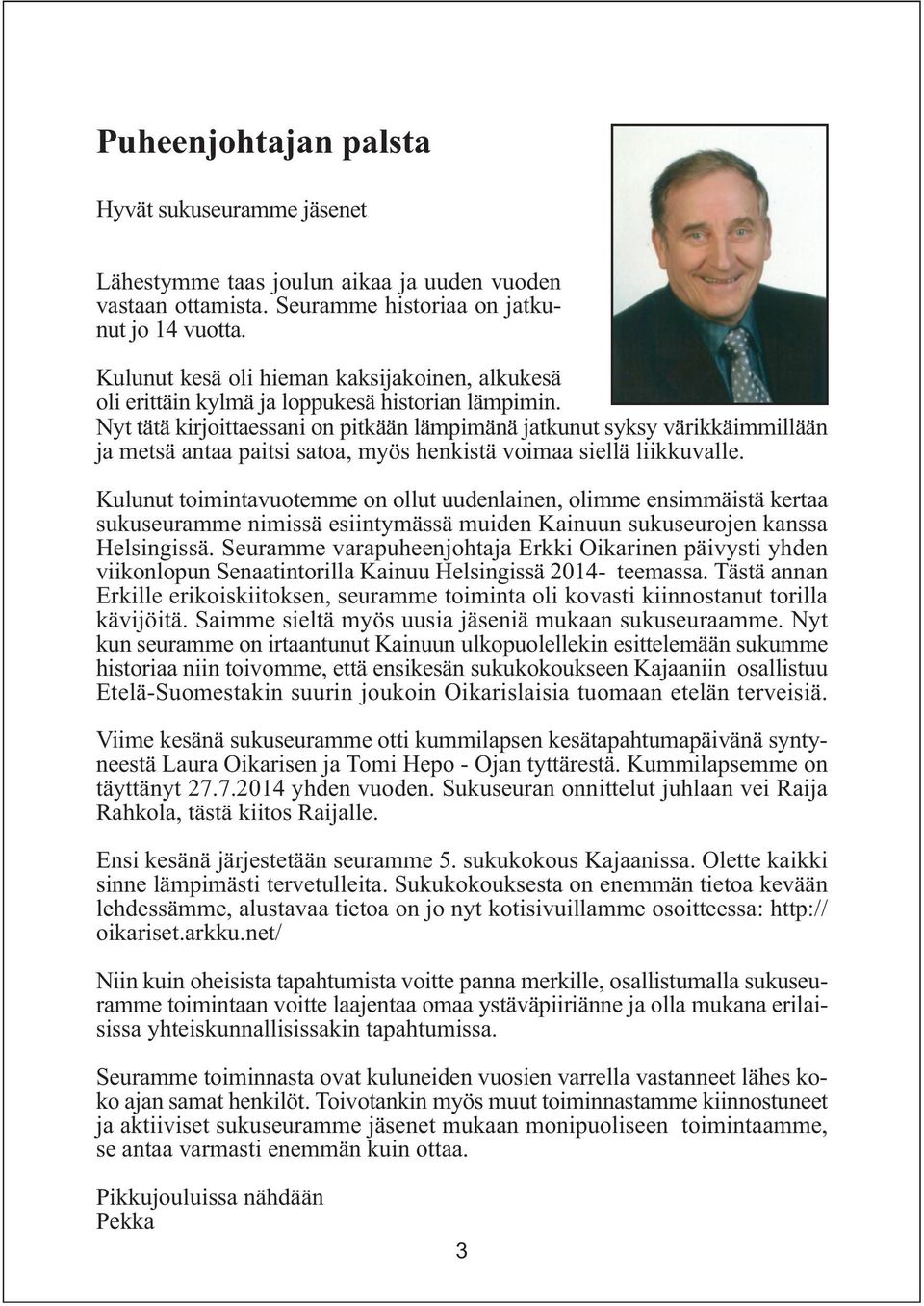 Nyt tätä kirjoittaessani on pitkään lämpimänä jatkunut syksy värikkäimmillään ja metsä antaa paitsi satoa, myös henkistä voimaa siellä liikkuvalle.