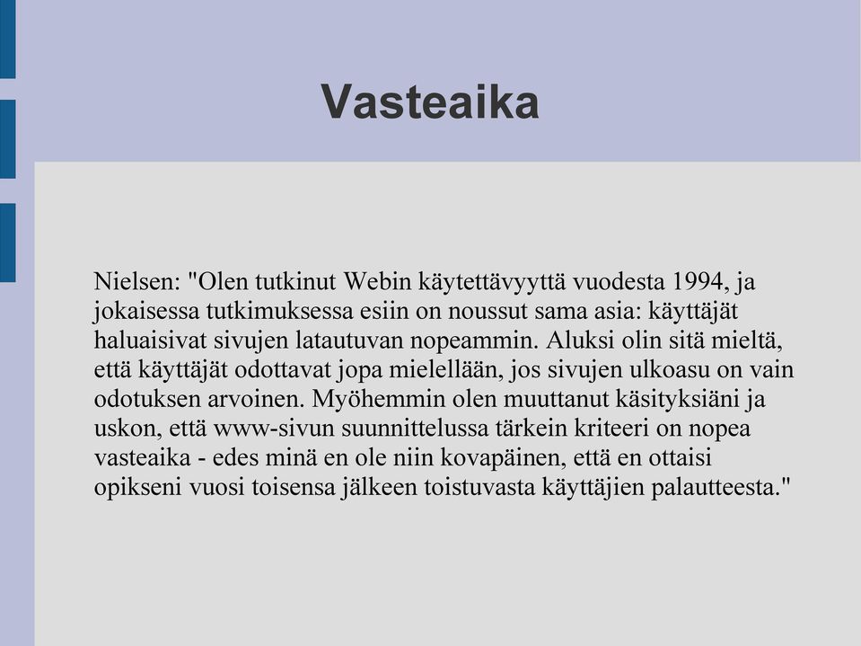 Aluksi olin sitä mieltä, että käyttäjät odottavat jopa mielellään, jos sivujen ulkoasu on vain odotuksen arvoinen.