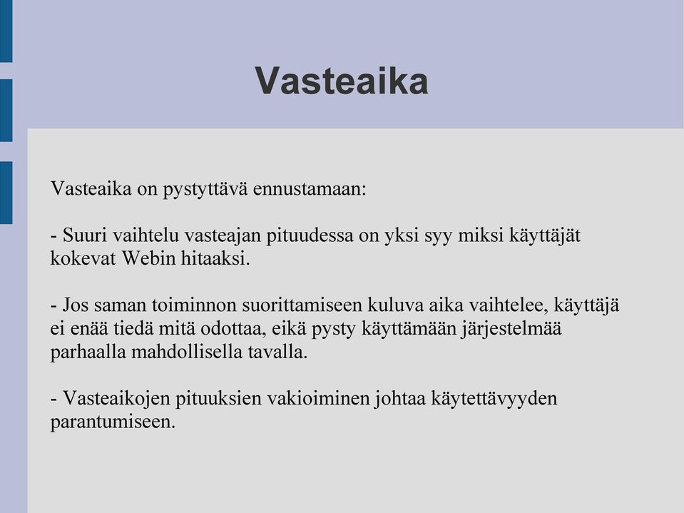 - Jos saman toiminnon suorittamiseen kuluva aika vaihtelee, käyttäjä ei enää tiedä mitä