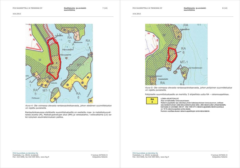 Kuva 4: Ote voimassa olevasta rantaosayleiskaavasta, johon eteläinen suunnittelualue on rajattu punaisella.