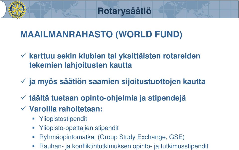 opinto-ohjelmia ja stipendejä Varoilla rahoitetaan: Yliopistostipendit Yliopisto-opettajien