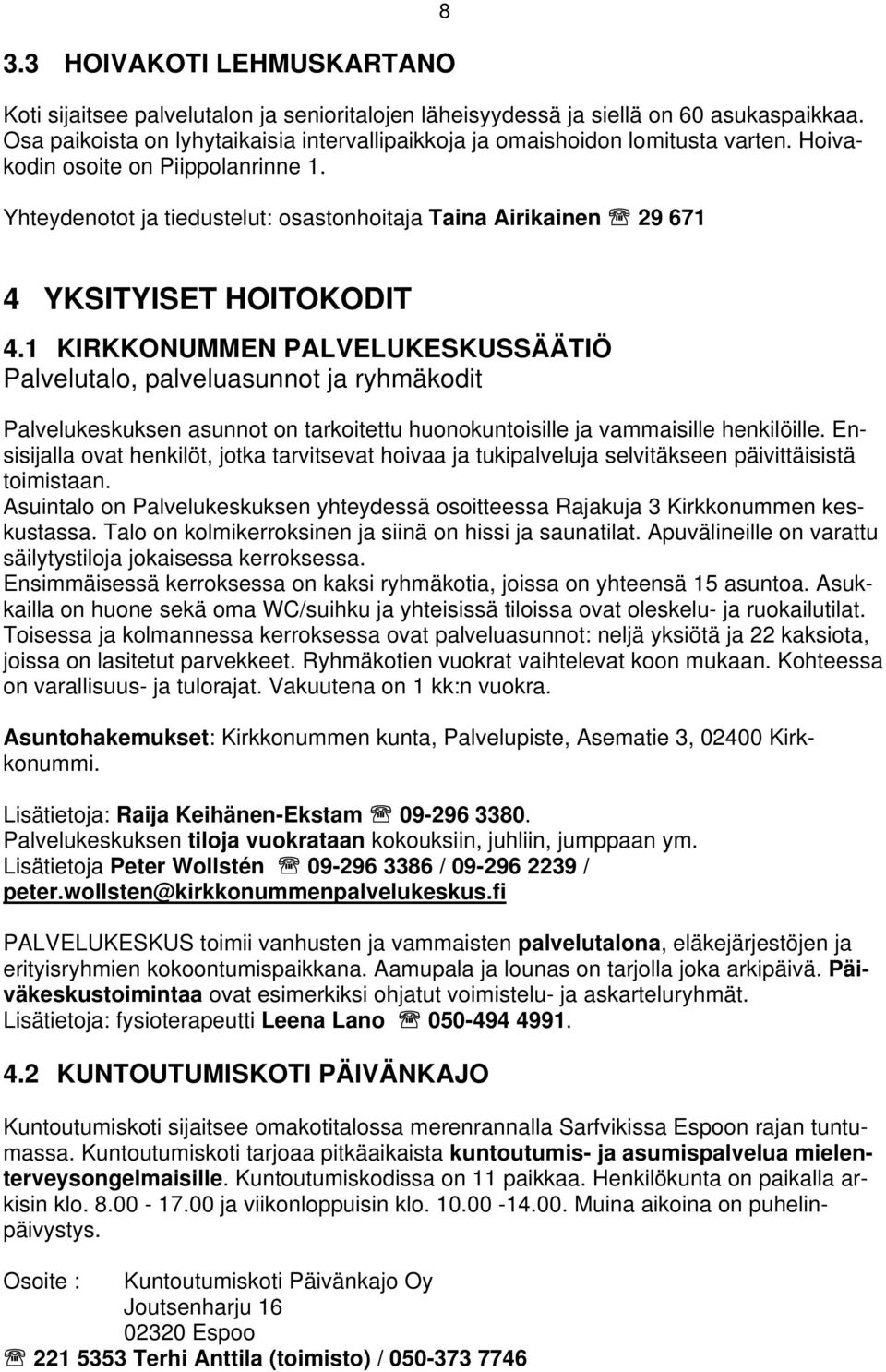 Yhteydenotot ja tiedustelut: osastonhoitaja Taina Airikainen 29 671 8 4 YKSITYISET HOITOKODIT 4.