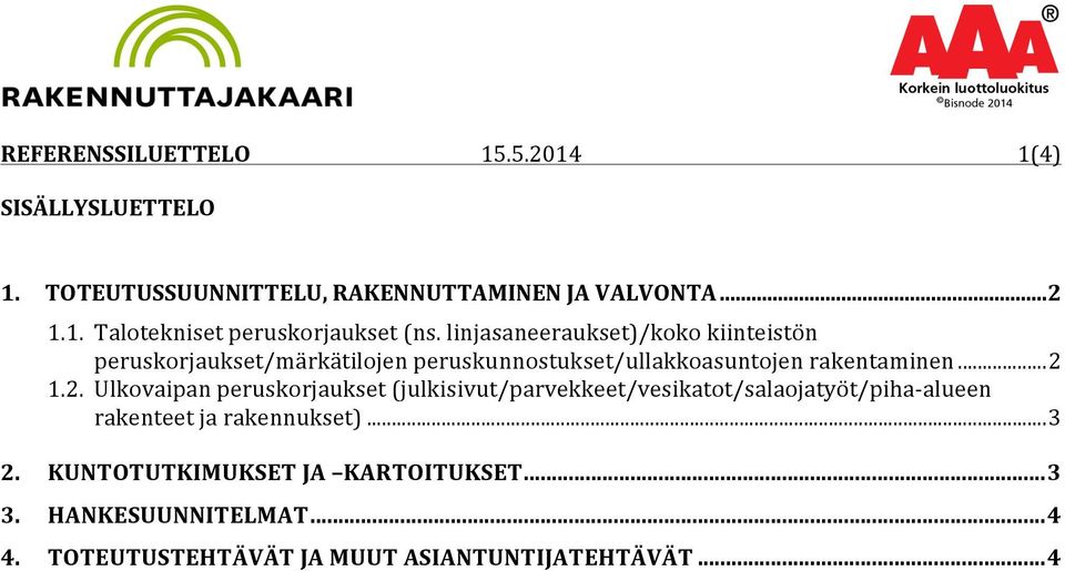 1.2. Ulkovaipan peruskorjaukset (julkisivut/parvekkeet/vesikatot/salaojatyöt/piha- alueen rakenteet ja rakennukset)... 3 2.