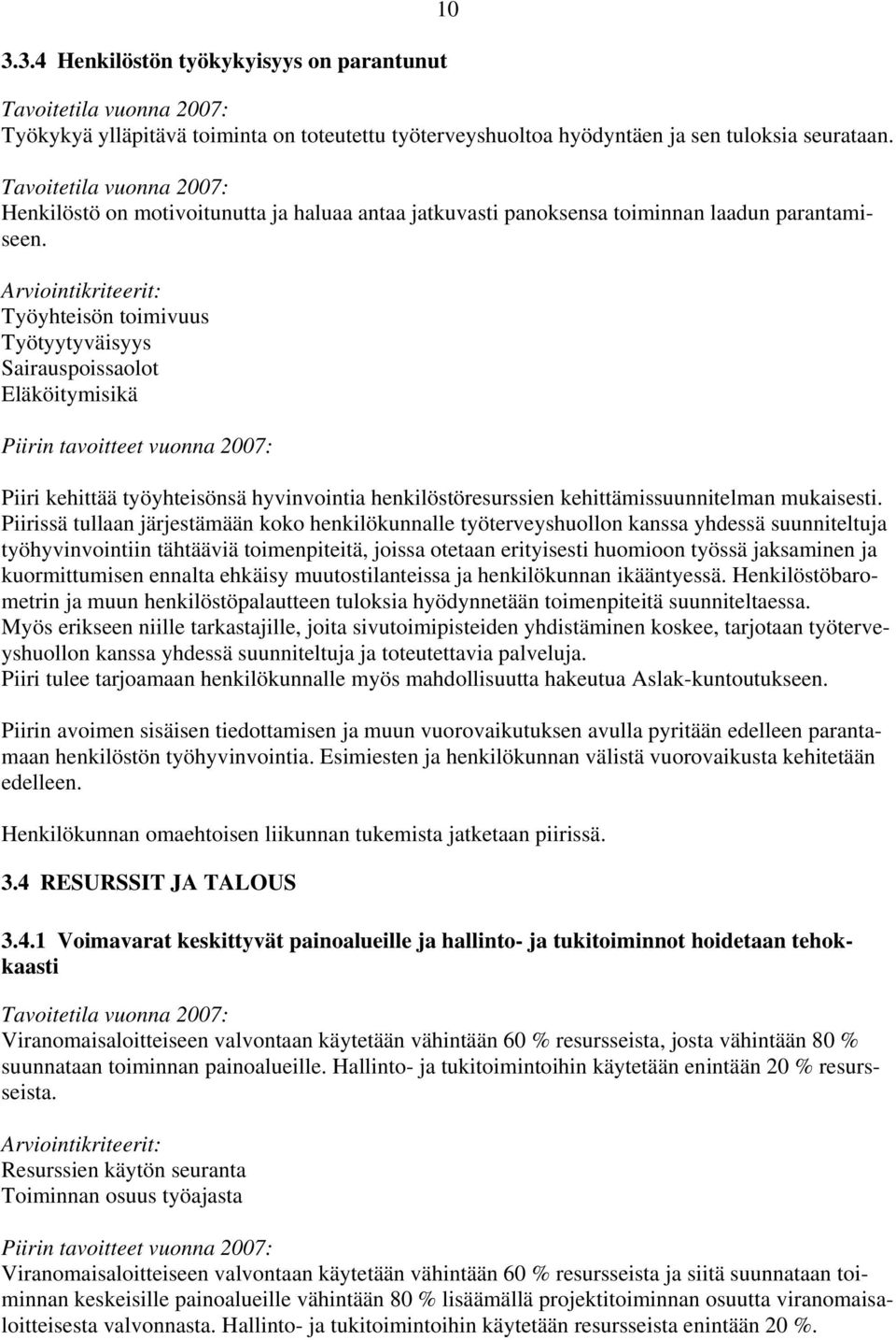 Työyhteisön toimivuus Työtyytyväisyys Sairauspoissaolot Eläköitymisikä Piiri kehittää työyhteisönsä hyvinvointia henkilöstöresurssien kehittämissuunnitelman mukaisesti.