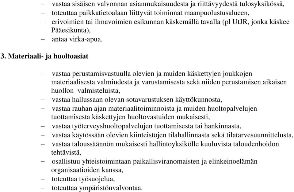 Materiaali- ja huoltoasiat vastaa perustamisvastuulla olevien ja muiden käskettyjen joukkojen materiaalisesta valmiudesta ja varustamisesta sekä niiden perustamisen aikaisen huollon valmisteluista,