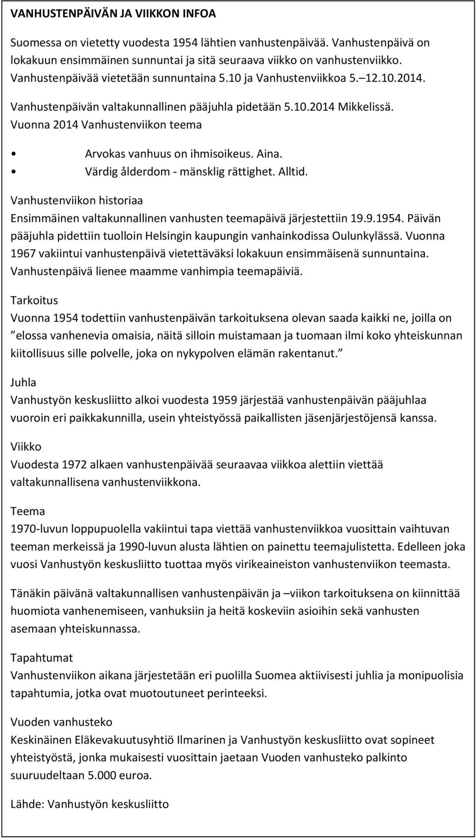 Vuonna 2014 Vanhustenviikon teema Arvokas vanhuus on ihmisoikeus. Aina. Värdig ålderdom - mänsklig rättighet. Alltid.