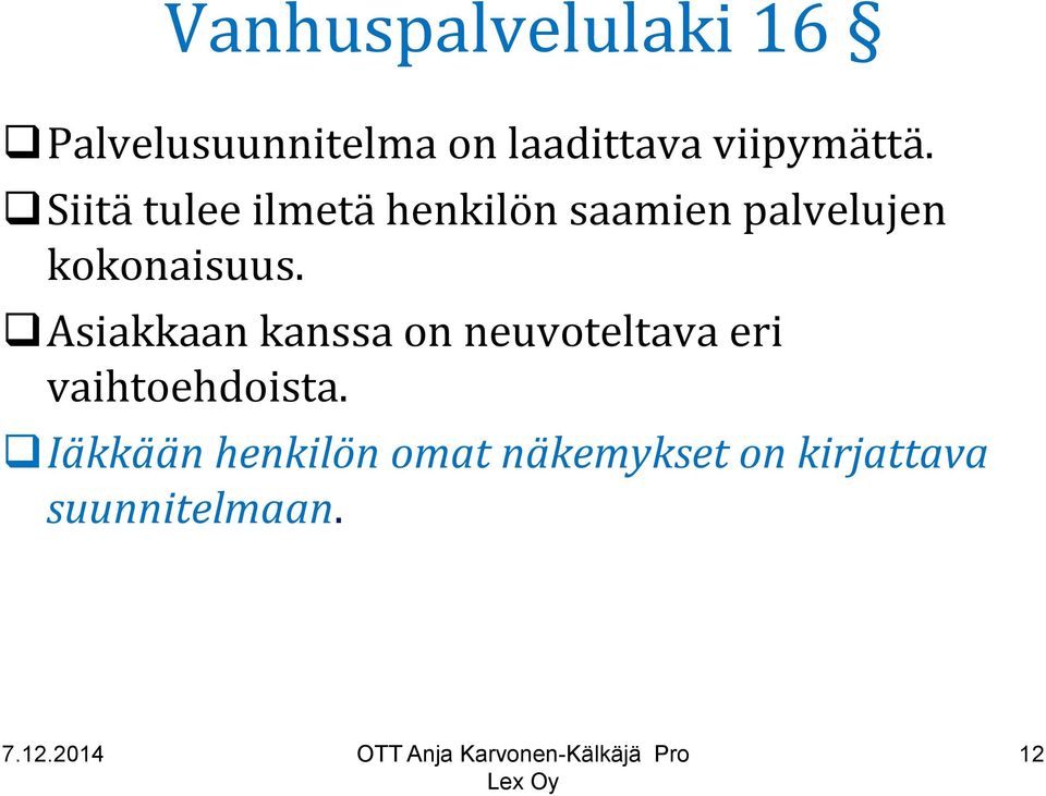 Siitä tulee ilmetä henkilön saamien palvelujen kokonaisuus.