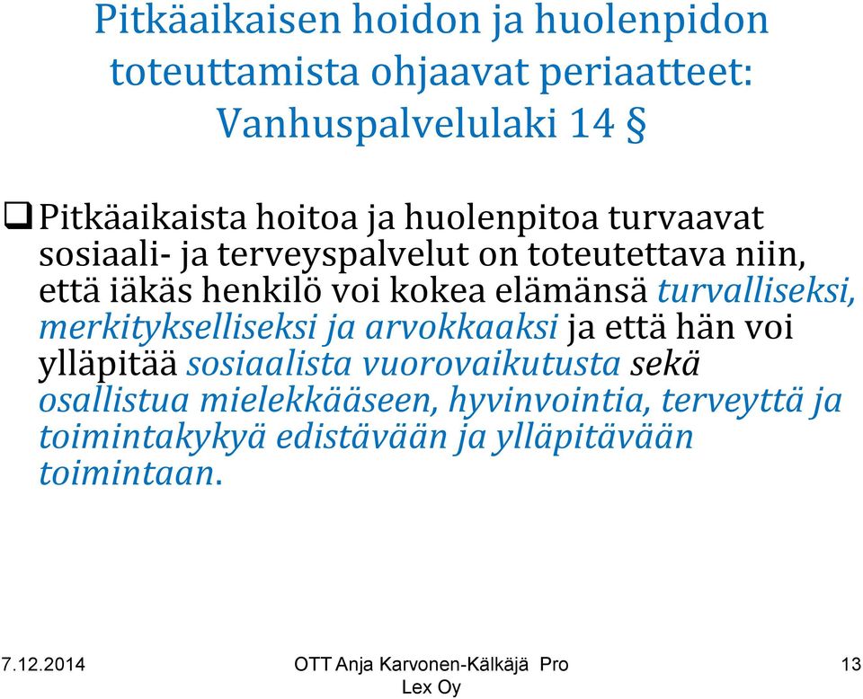 kokea elämänsä turvalliseksi, merkitykselliseksi ja arvokkaaksi ja että hän voi ylläpitää sosiaalista