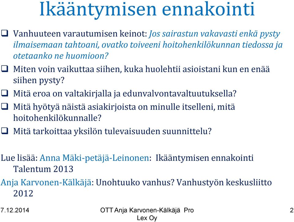 Mitä eroa on valtakirjalla ja edunvalvontavaltuutuksella? Mitä hyötyä näistä asiakirjoista on minulle itselleni, mitä hoitohenkilökunnalle?