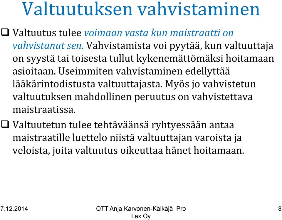 Useimmiten vahvistaminen edellyttää lääkärintodistusta valtuuttajasta.