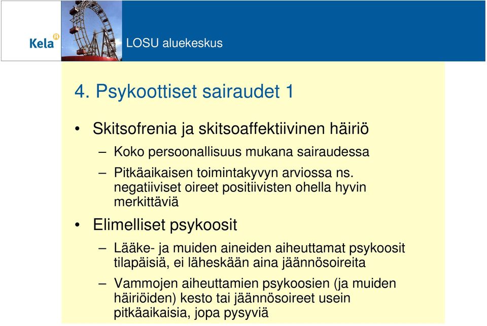 negatiiviset oireet positiivisten ohella hyvin merkittäviä Elimelliset psykoosit Lääke- ja muiden aineiden