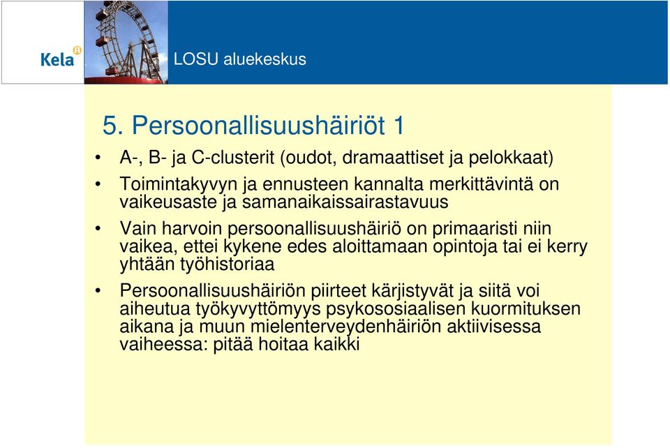 kykene edes aloittamaan opintoja tai ei kerry yhtään työhistoriaa Persoonallisuushäiriön piirteet kärjistyvät ja siitä voi