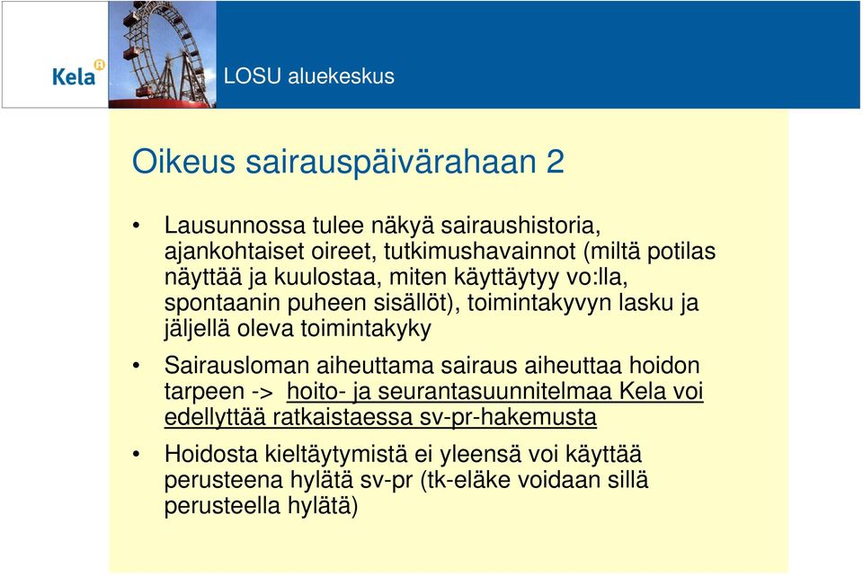 Sairausloman aiheuttama sairaus aiheuttaa hoidon tarpeen -> hoito- ja seurantasuunnitelmaa Kela voi edellyttää ratkaistaessa