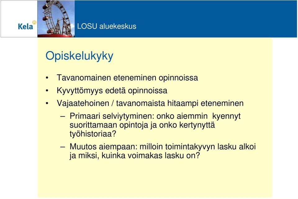 aiemmin kyennyt suorittamaan opintoja ja onko kertynyttä työhistoriaa?