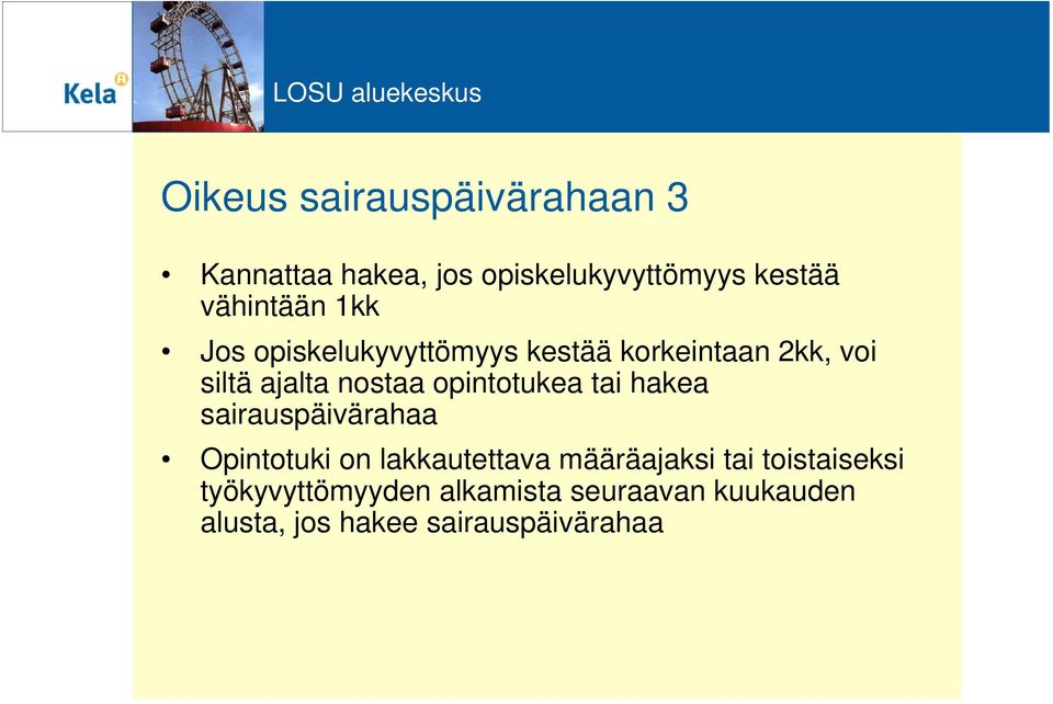 opintotukea tai hakea sairauspäivärahaa Opintotuki on lakkautettava määräajaksi tai