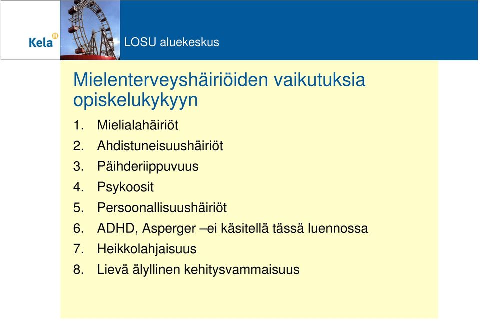 Psykoosit 5. Persoonallisuushäiriöt 6.