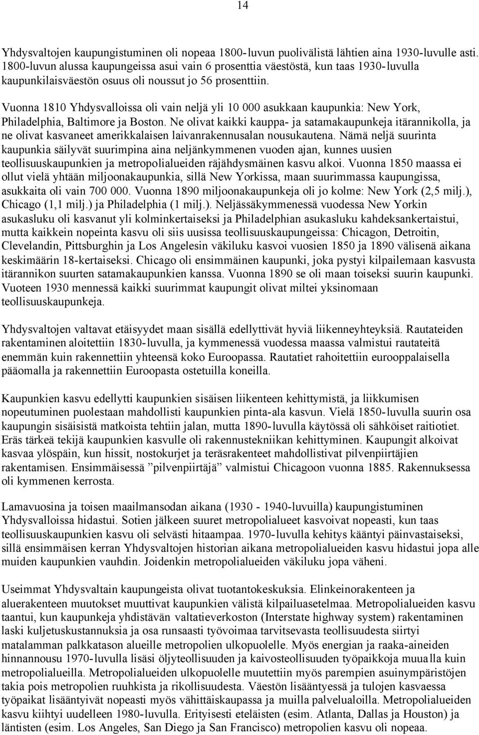 Vuonna 1810 Yhdysvalloissa oli vain neljä yli 10 000 asukkaan kaupunkia: New York, Philadelphia, Baltimore ja Boston.
