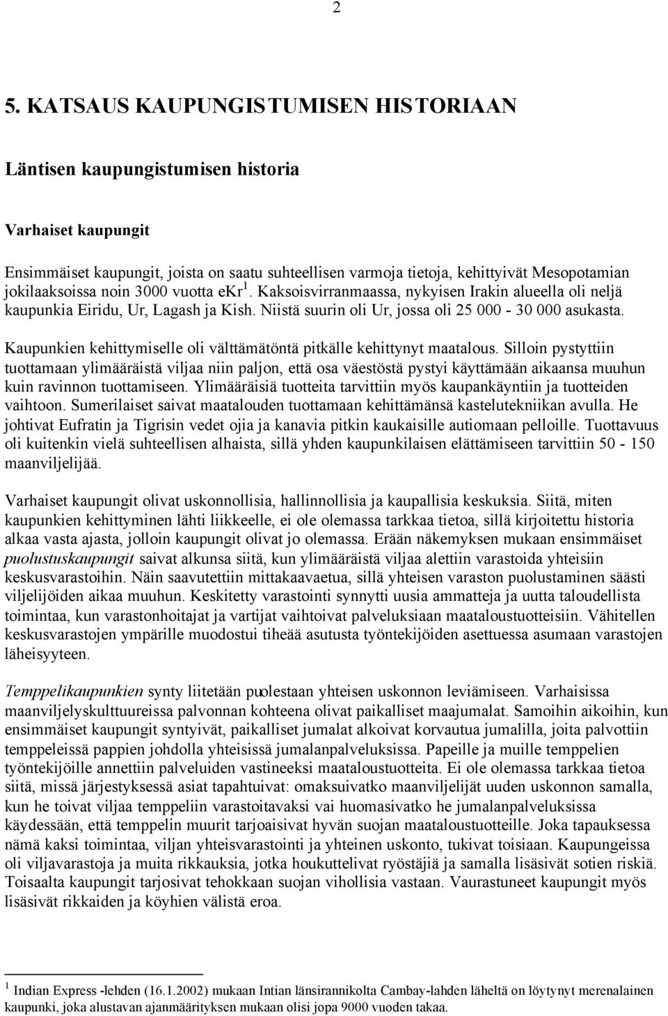 Kaupunkien kehittymiselle oli välttämätöntä pitkälle kehittynyt maatalous.