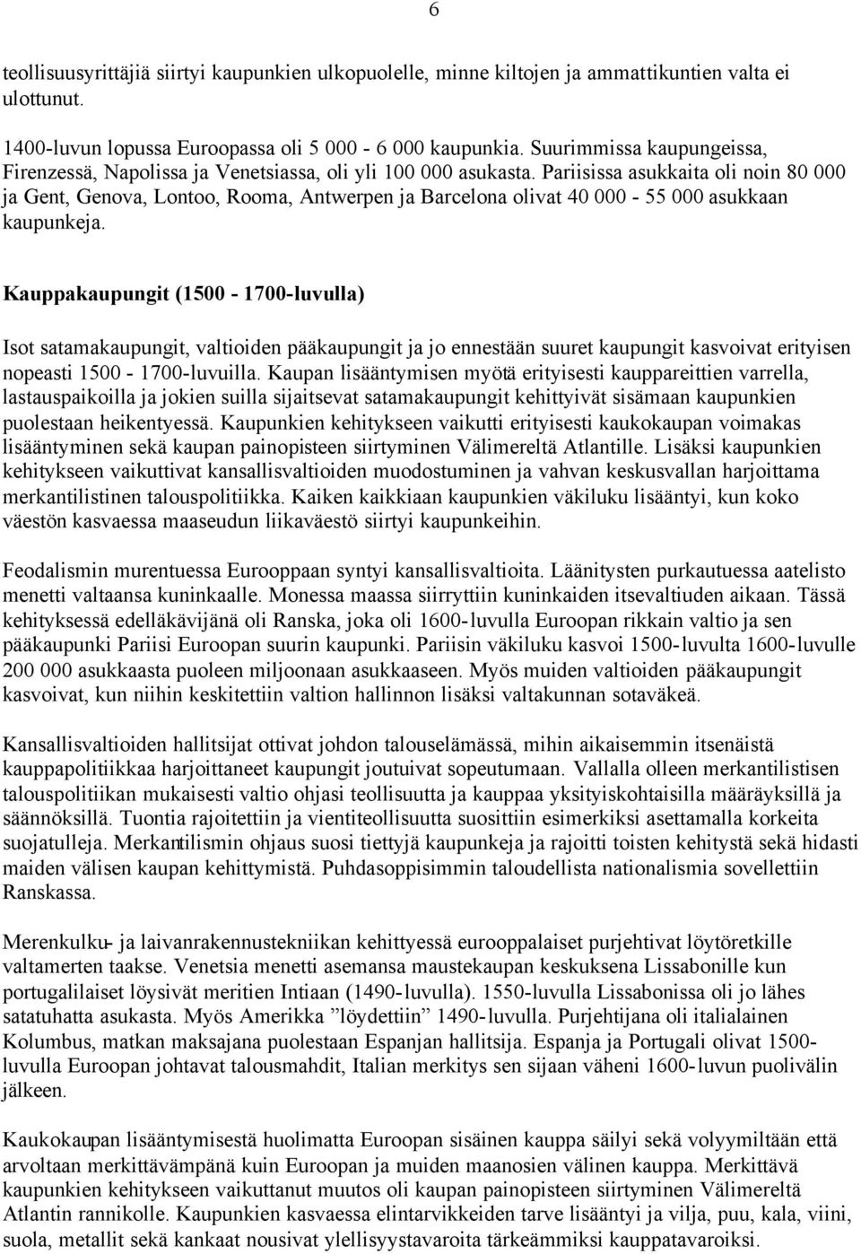 Pariisissa asukkaita oli noin 80 000 ja Gent, Genova, Lontoo, Rooma, Antwerpen ja Barcelona olivat 40 000-55 000 asukkaan kaupunkeja.