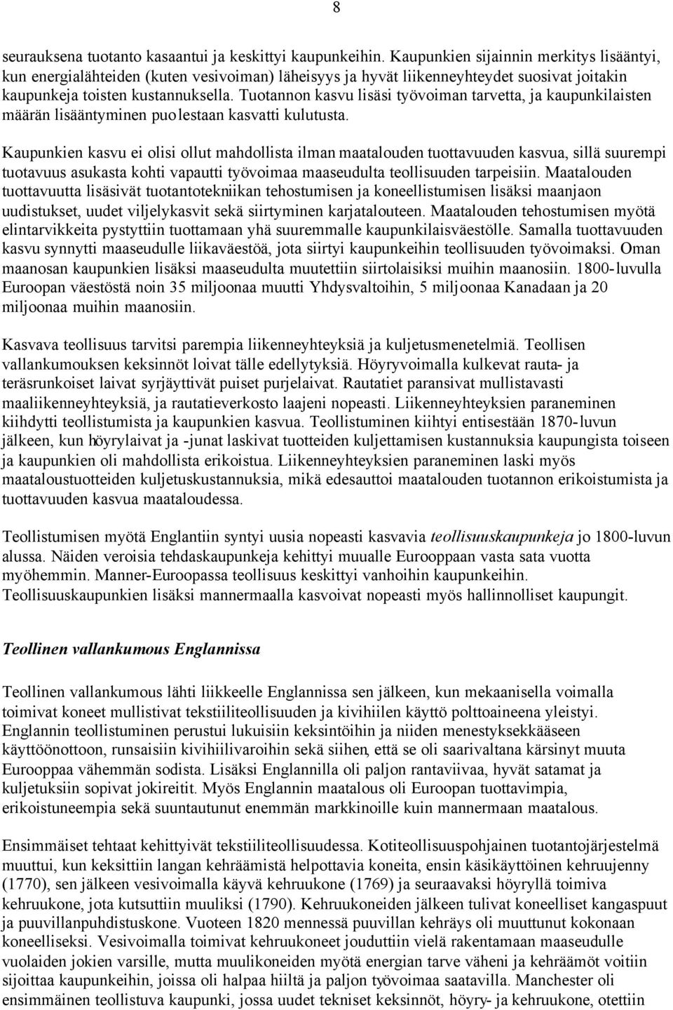 Tuotannon kasvu lisäsi työvoiman tarvetta, ja kaupunkilaisten määrän lisääntyminen puolestaan kasvatti kulutusta.
