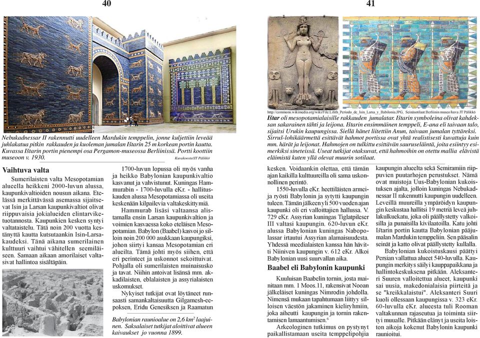 Kuvakooste/JT Pälikkö Vaihtuva valta Sumerilaisten valta Mesopotamian alueella heikkeni 2000-luvun alussa, kaupunkivaltioiden nousun aikana.