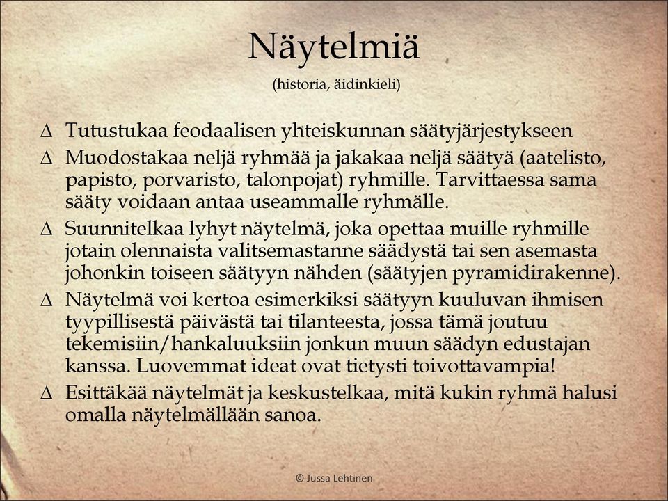 Suunnitelkaa lyhyt näytelmä, joka opettaa muille ryhmille jotain olennaista valitsemastanne säädystä tai sen asemasta johonkin toiseen säätyyn nähden (säätyjen pyramidirakenne).