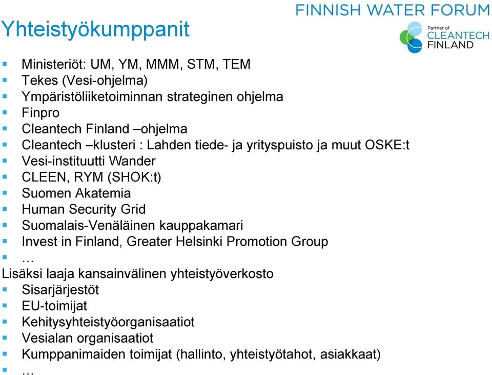 Human Security Grid Suomalais-Venäläinen kauppakamari Invest in Finland, Greater Helsinki Promotion Group Lisäksi laaja kansainvälinen