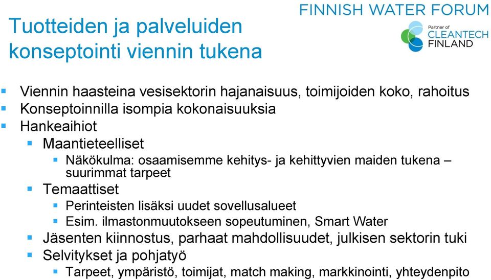 suurimmat tarpeet Temaattiset Perinteisten lisäksi uudet sovellusalueet Esim.