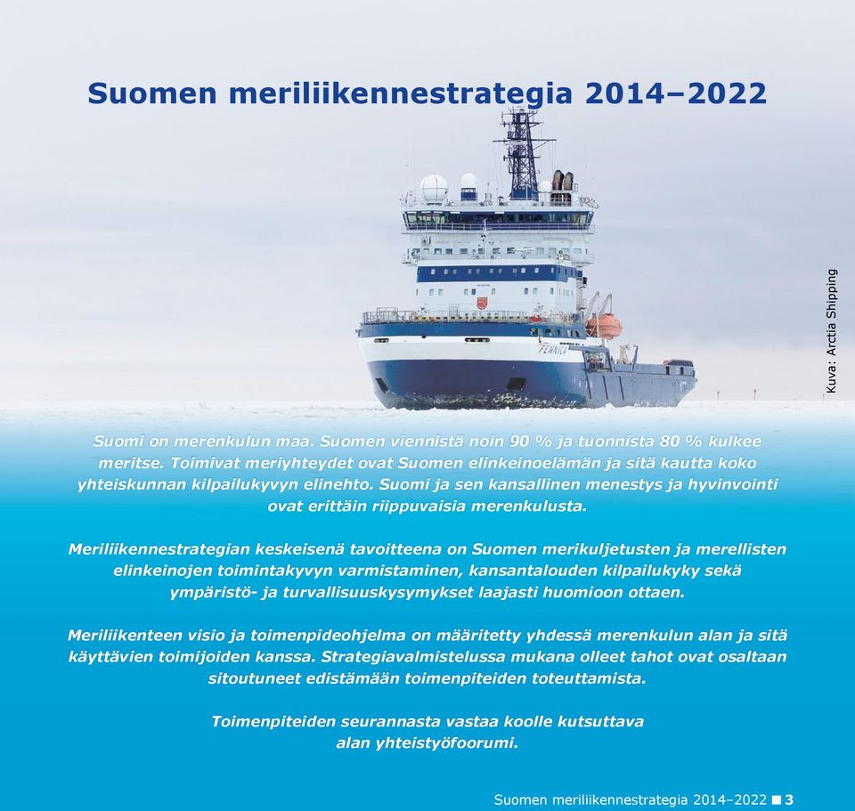 Meriliikennestrategian keskeisenä tavoitteena on Suomen merikuljetusten ja merellisten elinkeinojen toimintakyvyn varmistaminen, kansantalouden kilpailukyky sekä ympäristö- ja turvallisuuskysymykset