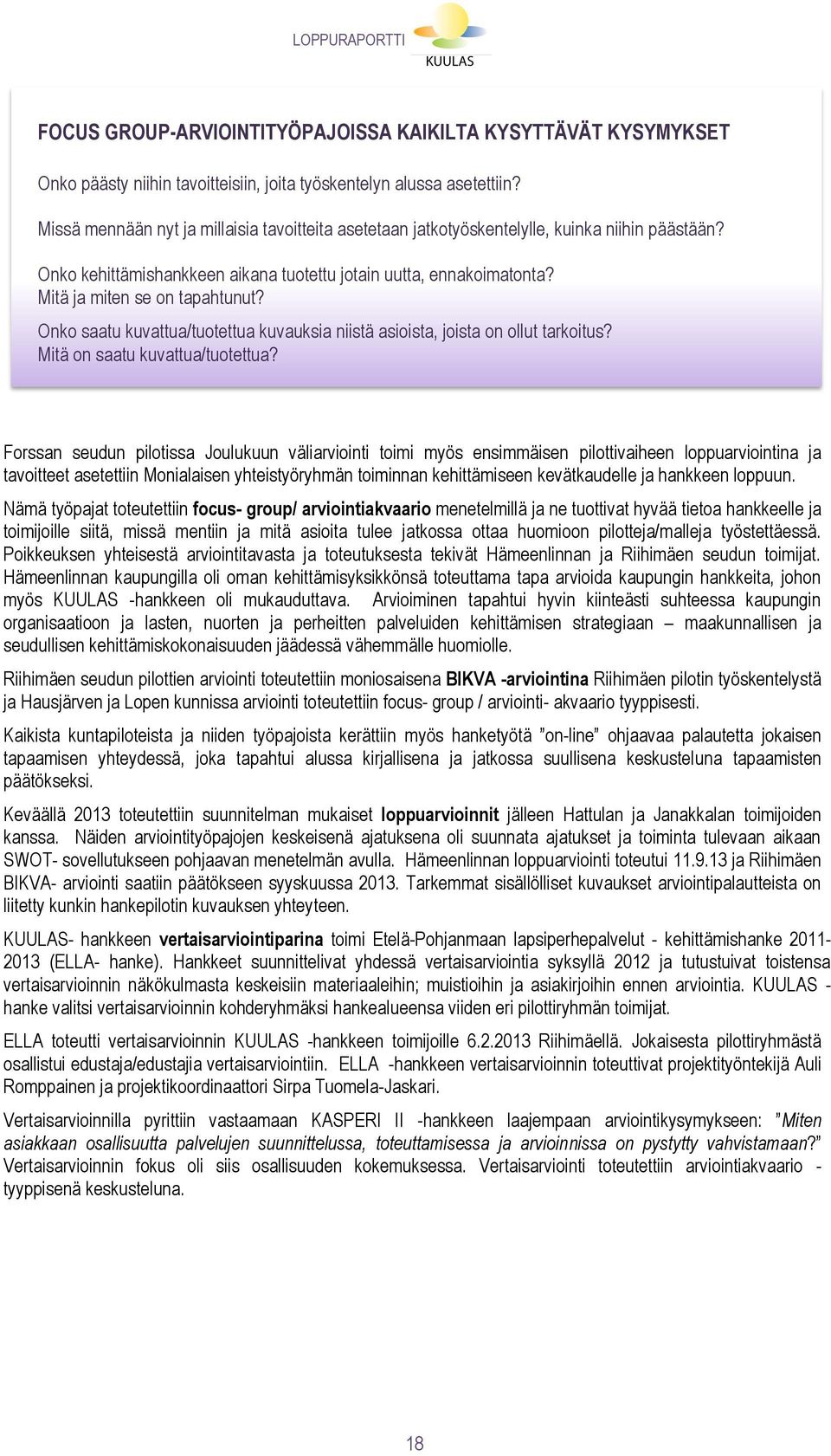 Onko saatu kuvattua/tuotettua kuvauksia niistä asioista, joista on ollut tarkoitus? Mitä on saatu kuvattua/tuotettua?