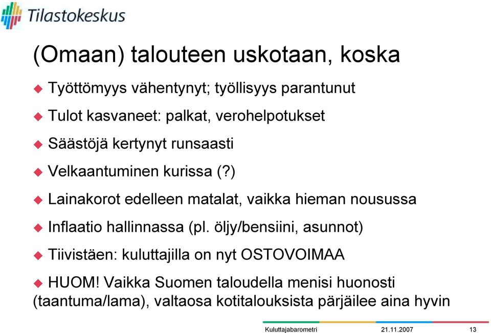 Lainakorot edelleen matalat, vaikka hieman nousussa! Inflaatio hallinnassa (pl. öljy/bensiini, asunnot)!