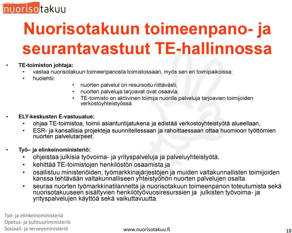 ELY-keskusten E-vastuualue: ohjaa TE-toimistoa, toimii asiantuntijatukena ja edistää verkostoyhteistyötä alueellaan, ESR- ja kansallisia projekteja suunnitellessaan ja rahoittaessaan ottaa huomioon