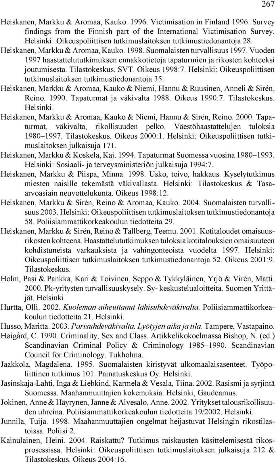 Vuoden 1997 haastattelututkimuksen ennakkotietoja tapaturmien ja rikosten kohteeksi joutumisesta. Tilastokeskus. SVT. Oikeus 1998:7.