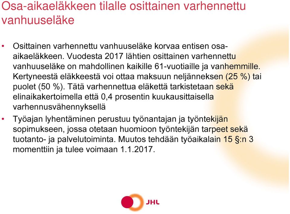 Kertyneestä eläkkeestä voi ottaa maksuun neljänneksen (25 %) tai puolet (50 %).